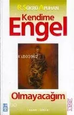 Kendime Engel Olamayacağım