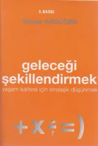 Geleceği Şekillendirmek -yaşam Kalitesi İçin Strateji Düşünmek-