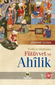 Tarihten Günümüze Fütüvvet ve Ahilik
