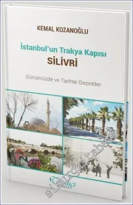 İstanbul'un Trakya Kapısı Silivri Günümüzde ve Tarihte Gezintiler -         2023