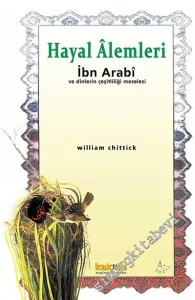 Hayal Alemleri: İbn Arabî ve Dinlerin Çeşitliliği Meselesi -        2003