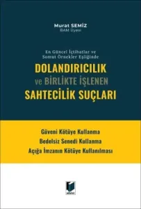 Dolandırıcılık Ve Birlikte İşlenen Sahtecilik Suçları