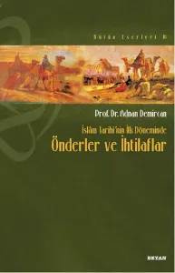 İslâm Tarihi'nin İlk Döneminde Önderler ve İhtilafları