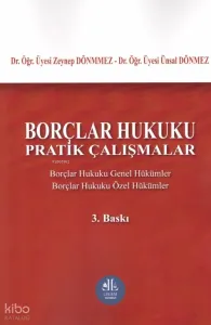 Borçlar Hukuku Pratik Çalışmalar;Borçlar Hukuku Genel Hükümler - Borçlar Hukuku Özel Hükümler