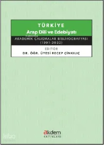 Türkiye Arap Dili ve Edebiyatı ;Akademik Çalışmalar Bibliyografyası (1991 - 2022)