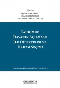 Tahkimde Davanın Açılması: İlk Dilekçeler ve Hakem Seçimi - Launching Your Arbitration: The First Submissions And Choosing Your Arbitrator