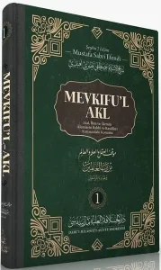 Mevkıfu'l Akl 1. Cilt; Akıl, İlim ve Alemin Alemlerin Rabbi ve Rasulleri Karşısındaki Konumu