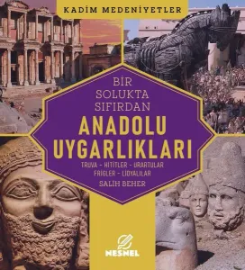 Bir Solukta Sıfırdan Anadolu Uygarlıkları