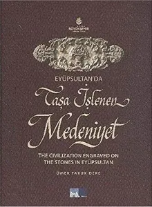 Eyüpsultan'da Taşa İşlenen Medeniyet - The Civilization Engraved on The Stones in Eyüpsultan (Ciltli)