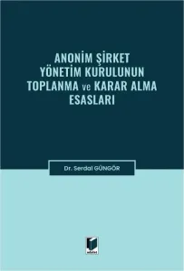 Anonim Şirket Yönetim Kurulunun Toplanma ve Karar Alma Esasları
