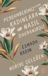Peygamberimiz (asm) Kadınlara Nasıl / Esmada Kadın