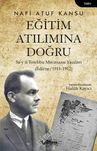 Eğitim Atılımına Doğru : Sa'y Tetebbu Mecmuası Yazıları :  Edirne (1911-1912) -         2022