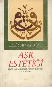 Aşk Estetiği İslam Sanatlarının Estetiği Üzerine Bir Deneme