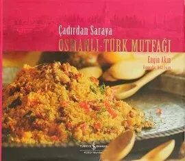Çadırdan Saraya Osmanlı-Türk Mutfağı