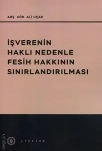 İşverenin Haklı Nedenle Fesih Hakkının Sınırlandırılması