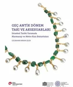 Geç Antik Dönem Takı Ve Aksesuarları İstanbul Tarihi Yarımada Marmaray Ve Metro Kazı Buluntuları