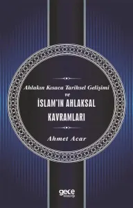Ahlakın Kısaca Tarihsel Gelişimi ve İslam'ın Ahlaksal Kavramları