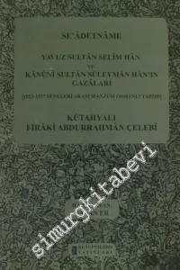 Se'adetname - Yavuz Sultan Selim Han ve Kanuni Sultan Süleyman Han'ın Gazaları: 1512-1527 Seneleri Arası Manzum Osmanlı Tarihi -         2013