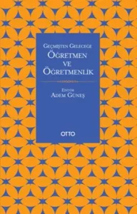 Geçmişten Geleceğe Öğretmen ve Öğretmenlik