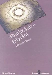 Abdülkâdir-i Geylânî; Hayatı Eserleri Görüşleri