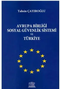 Avrupa Birliği Sosyal Güvenlik Sistemi ve Türkiye
