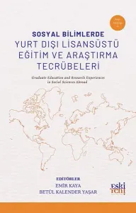 Sosyal Bilimlerde Yurt Dışı Lisansüstü Eğitim ve Araştırma Tecrübeleri;Graduate Education and Research Experiences in Social Sciences Abroad