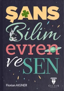 Şans, Bilim, Evren ve Sen