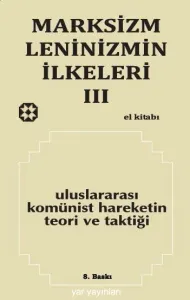MARKSİZM-LENİNİZMİN İLKELERİ 3 - Uluslararası Komünist Hareketin Teori ve Taktiği