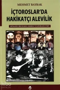 İç Toroslar’da Hakikatçı Alevilik;Hümanist Bir Felsefe, Edebiyat ve Müzik Kültürü