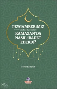 Peygamberimiz Ramazan’da Nasıl İbadet Ederdi?