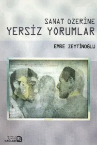 Sanat Üzerine Yersiz Yorumlar Sanat Üzerine Yersiz Yorumlar