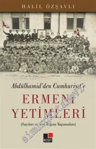 Abdülhamid'den Cumhuriyet'e Ermeni Yetimleri - Sayıları ve Yurt Dışına Taşınmaları -         2017