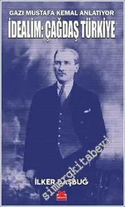 Gazi Mustafa Kemal Anlatıyor İdealim Çağdaş Türkiy -         2023