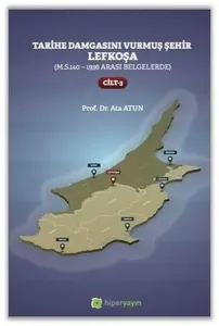 Tarihe Damgasını Vurmuş Şehir Lefkoşa;(M.S.140 - 1936 arası Belgelerde) Cilt 3