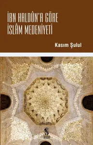 İbn Haldun'a Göre İslam Medeniyeti