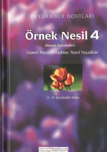Örnek Nesil 4  Peygamber Dostları  İslamı Nasıl Anladılar Nasıl Yaşadılar  Hanım Sahabeler