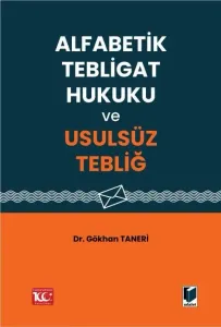 Alfabetik Tebligat Hukuku ve Usulsüz Tebliğ