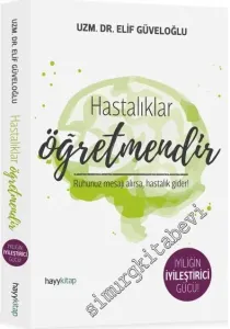 Hastalıklar Öğretmendir: Ruhunuz Mesajı Alırsa, Hastalık Gider ! -         2016