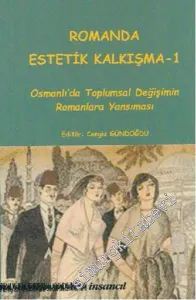 Romanda Estetik Kalkışma 1: Osmanlı'da Toplumsal Değişimin Romanlara Yansıması -         2015