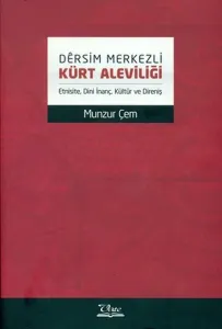 Dersim Merkezli Kürt Aleviliği (Etnisite, Dini İnanç, Kültür ve Direniş)