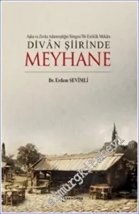 Aşka Ve Zevke Adanmışlığın Simgesi Bir Esriklik Mekanı Divan Şiirinde Meyhane -         2023