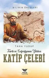 Tarih ve Coğrafyanın Yıldızı Katip;Bilimin Öncüleri