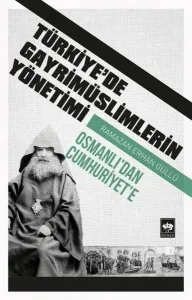 Türkiye'de Gayrimüslimlerin Yönetimi; Osmanlı'dan Cumhuriyet'e