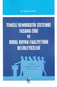 Temsili Demokratik Sistemde Yasama Erki ve Kural Koyma Faaliyetinin Belirleyicileri