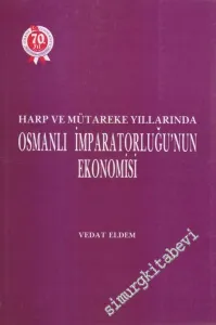 Harp ve Mütareke Yıllarında Osmanlı İmparatorluğu'nun Ekonomisi -         1994