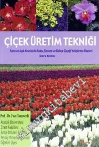 Çiçek Üretim Tekniği: Sera ve Açık Alanlarda Saksı ve Bahşçe Çiçeği Yetiştirme İlkeleri Ders Kitabı -        1993