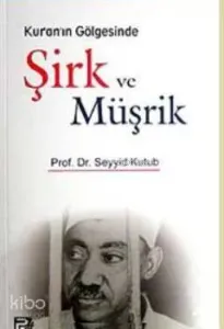 Kur'an'ın Gölgesinde Şirk ve Müşrik