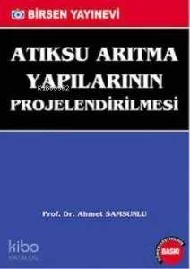 Atıksu Arıtma Yapılarının Projelendirilmesi