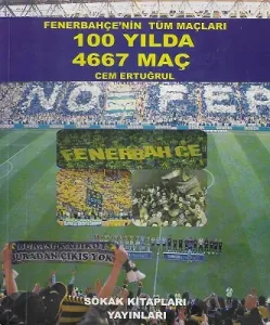 Fenerbahçe Nin Tüm Maçları 100 Yılda 4667 Maç
