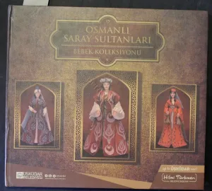 OSMANLI SARAY SULTANLARI BEBEK KOLEKSİYONU